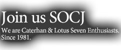 Join us SOCJWe are Caterhan & Lotus Seven Enthusiasts.Since 1981.